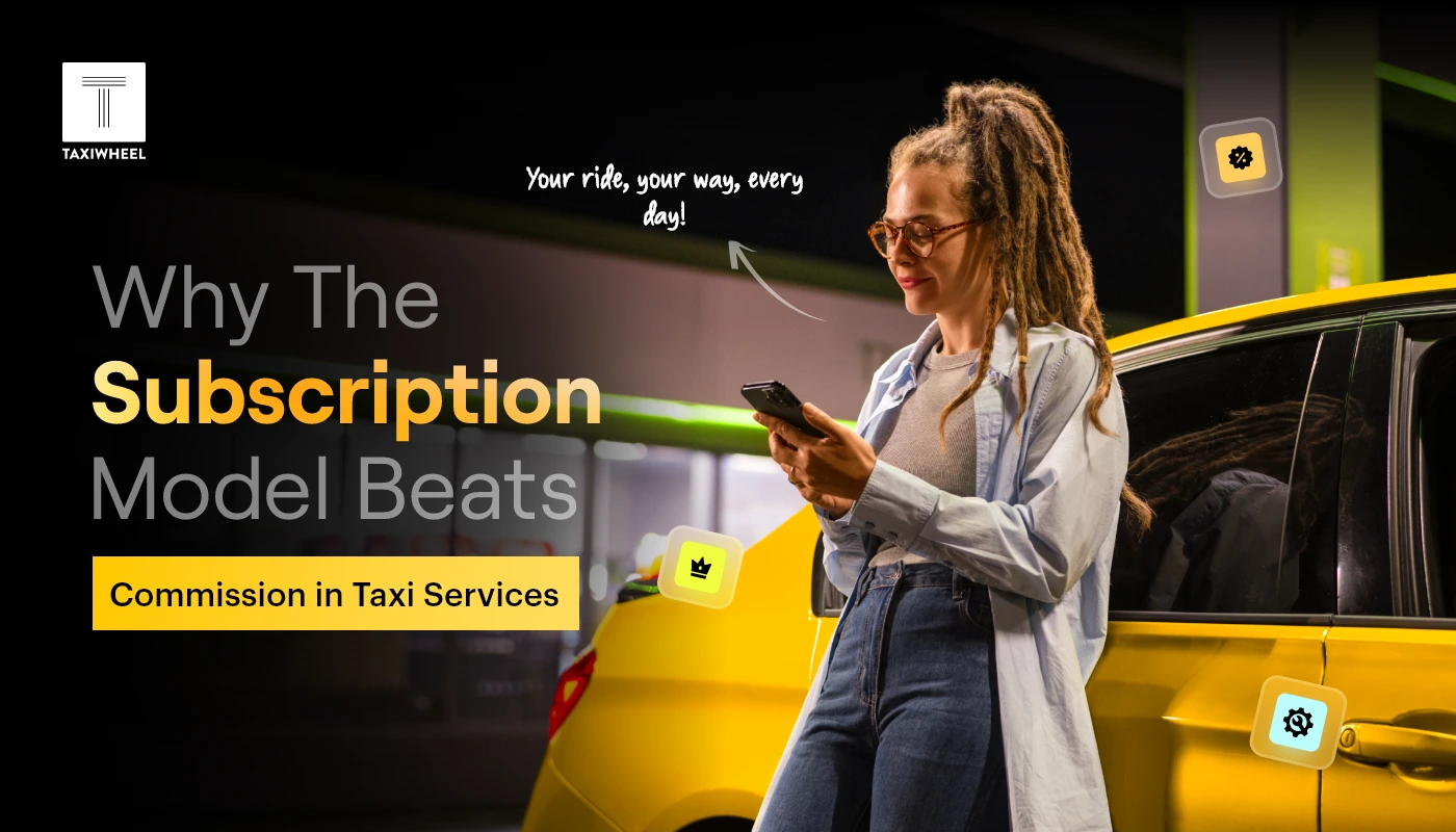 Why the Subscription Model Beats Commission in Taxi Services